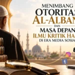 Menimbang Otoritas Al-Albani dan Masa Depan Ilmu Kritik Hadis di Era Media Sosial